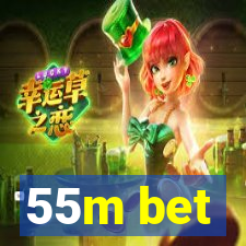 55m bet